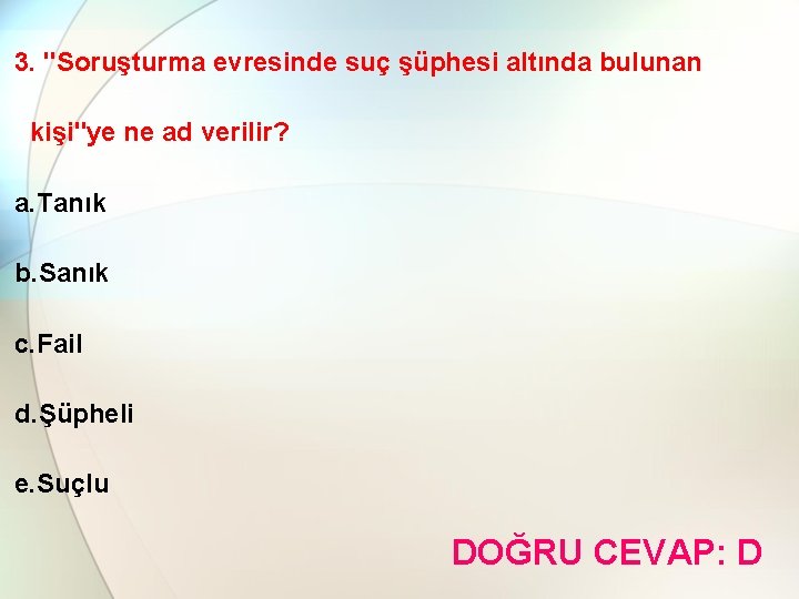 3. "Soruşturma evresinde suç şüphesi altında bulunan kişi"ye ne ad verilir? a. Tanık b.