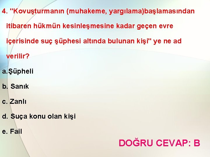 4. "Kovuşturmanın (muhakeme, yargılama)başlamasından itibaren hükmün kesinleşmesine kadar geçen evre içerisinde suç şüphesi altında