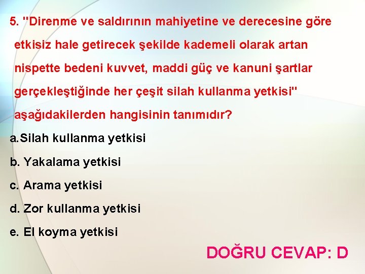 5. "Direnme ve saldırının mahiyetine ve derecesine göre etkisiz hale getirecek şekilde kademeli olarak