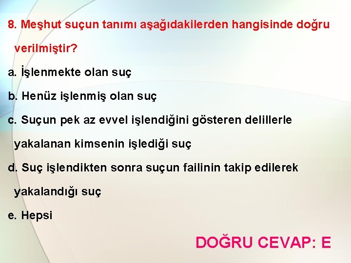 8. Meşhut suçun tanımı aşağıdakilerden hangisinde doğru verilmiştir? a. İşlenmekte olan suç b. Henüz