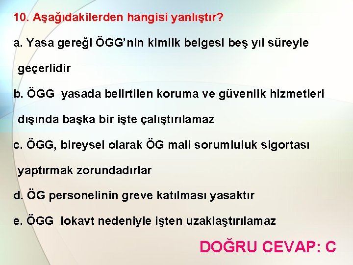 10. Aşağıdakilerden hangisi yanlıştır? a. Yasa gereği ÖGG’nin kimlik belgesi beş yıl süreyle geçerlidir