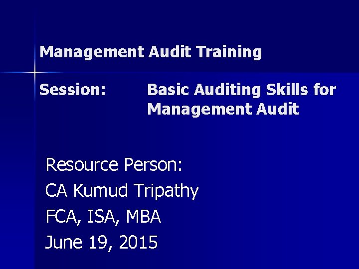 Management Audit Training Session: Basic Auditing Skills for Management Audit Resource Person: CA Kumud