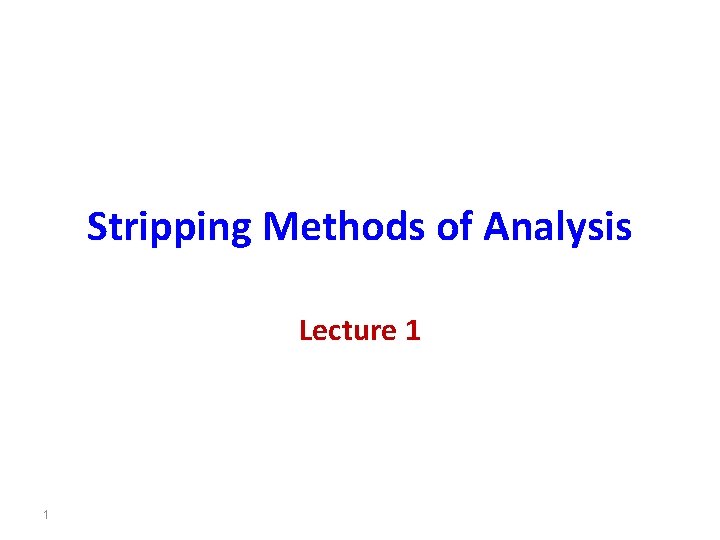 Stripping Methods of Analysis Lecture 1 1 