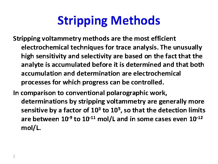 Stripping Methods Stripping voltammetry methods are the most efficient electrochemical techniques for trace analysis. Stripping Methods Stripping voltammetry methods are the most efficient electrochemical techniques for trace analysis.