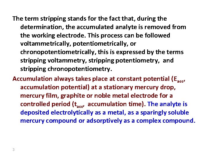 The term stripping stands for the fact that, during the determination, the accumulated analyte