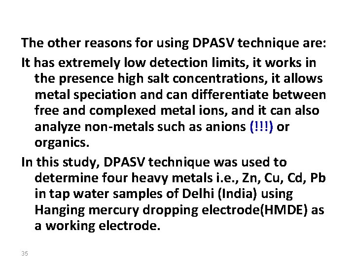 The other reasons for using DPASV technique are: It has extremely low detection limits,