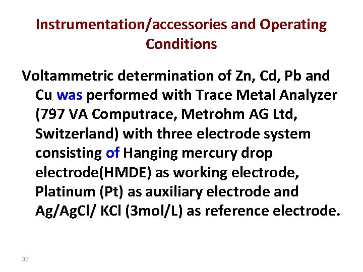 Instrumentation/accessories and Operating Conditions Voltammetric determination of Zn, Cd, Pb and Cu was performed