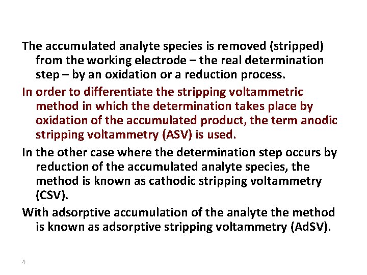 The accumulated analyte species is removed (stripped) from the working electrode – the real