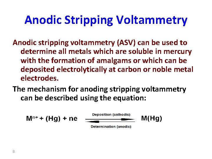Anodic Stripping Voltammetry Anodic stripping voltammetry (ASV) can be used to determine all metals