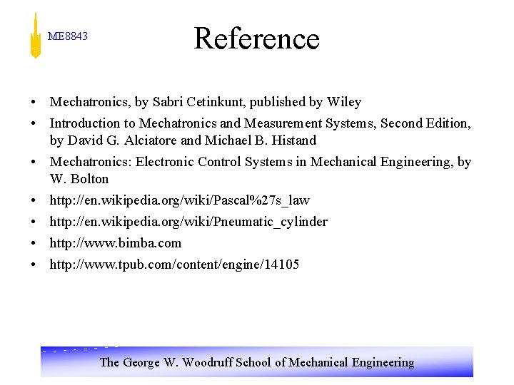 ME 8843 Reference • Mechatronics, by Sabri Cetinkunt, published by Wiley • Introduction to