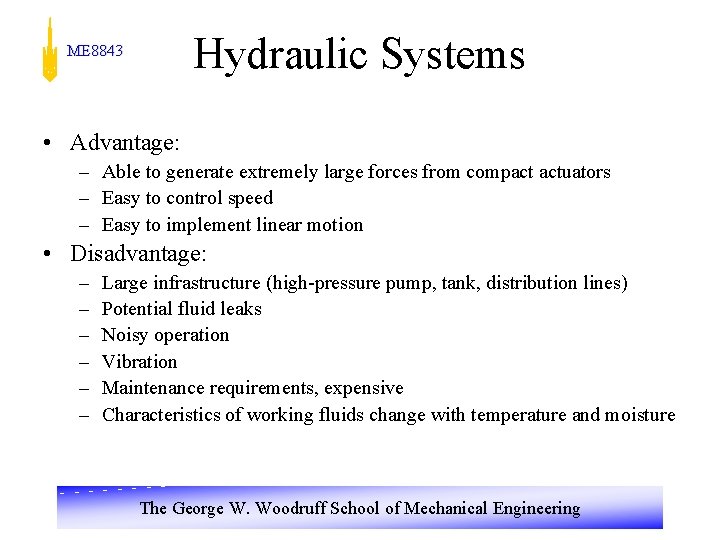 Hydraulic Systems ME 8843 • Advantage: – Able to generate extremely large forces from
