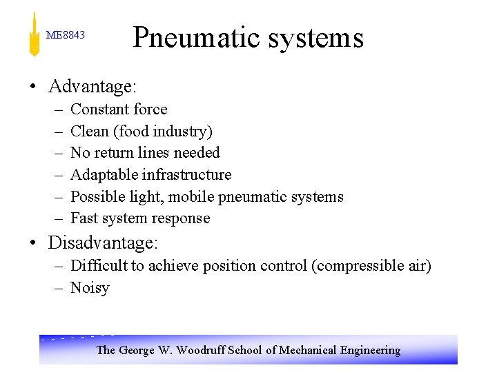 ME 8843 Pneumatic systems • Advantage: – – – Constant force Clean (food industry)