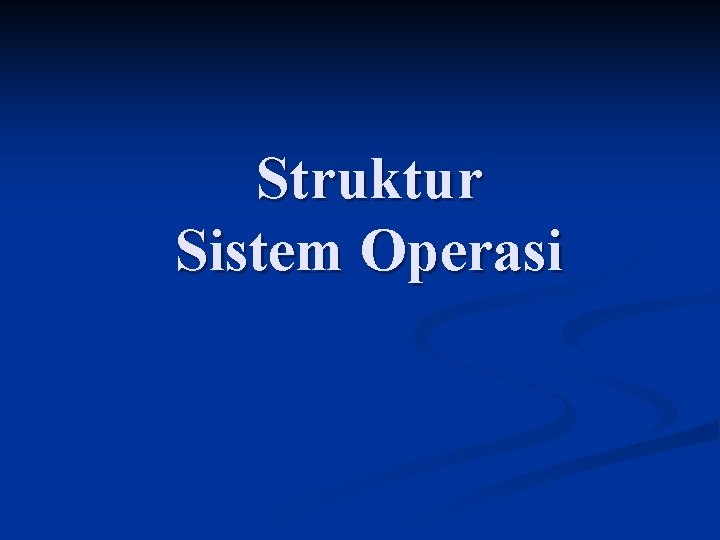 Struktur Sistem Operasi 