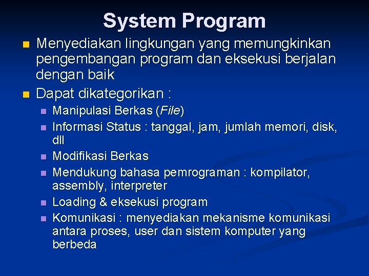 System Program n n Menyediakan lingkungan yang memungkinkan pengembangan program dan eksekusi berjalan dengan