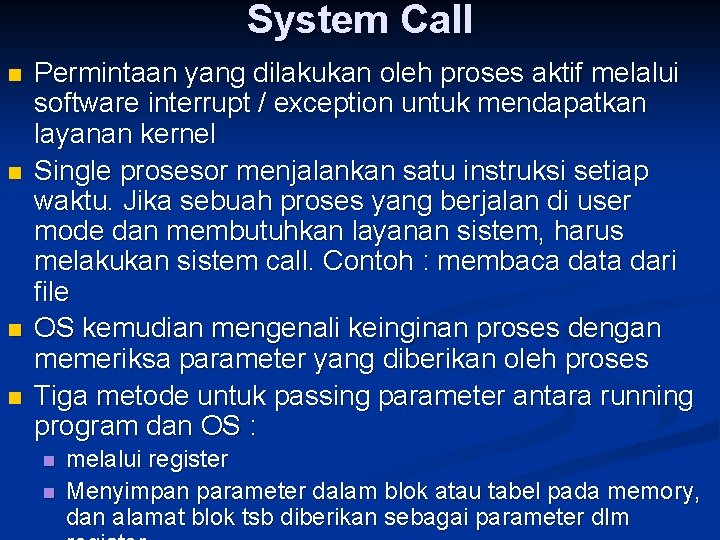 System Call n n Permintaan yang dilakukan oleh proses aktif melalui software interrupt /