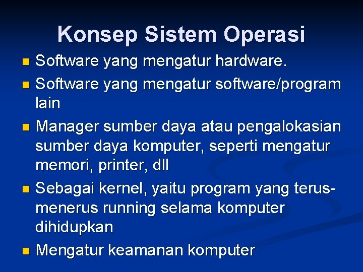 Konsep Sistem Operasi Software yang mengatur hardware. n Software yang mengatur software/program lain n