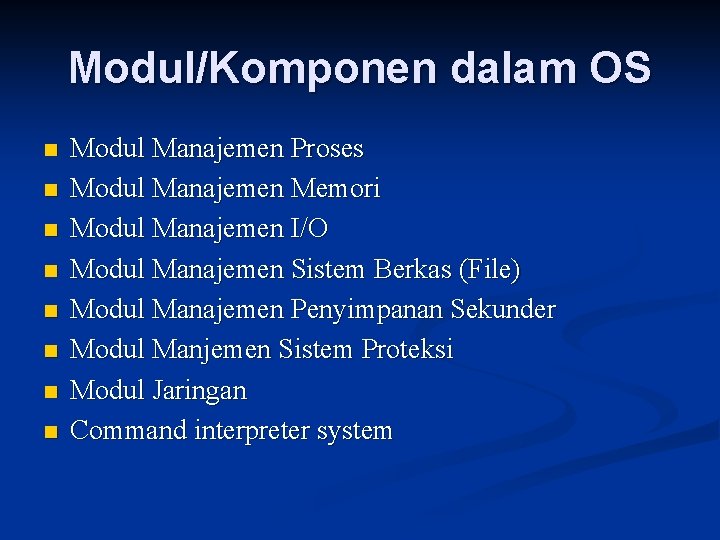 Modul/Komponen dalam OS n n n n Modul Manajemen Proses Modul Manajemen Memori Modul