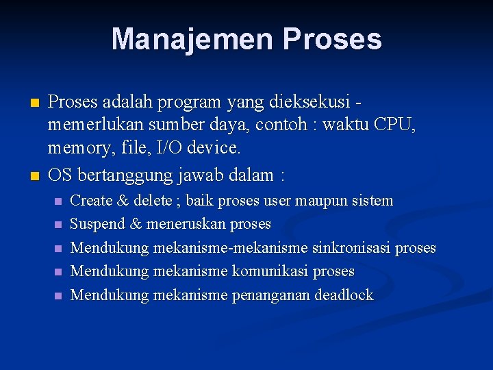 Manajemen Proses n n Proses adalah program yang dieksekusi memerlukan sumber daya, contoh :