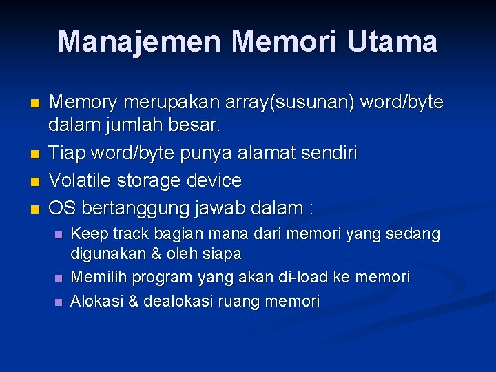 Manajemen Memori Utama n n Memory merupakan array(susunan) word/byte dalam jumlah besar. Tiap word/byte