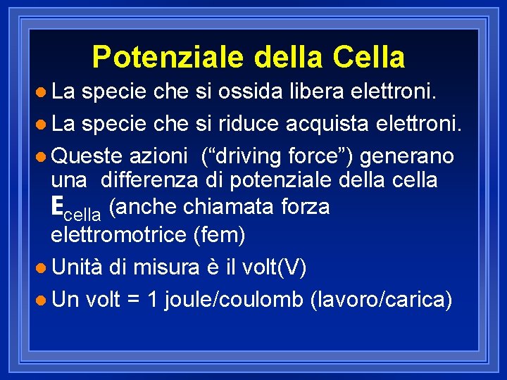 Potenziale della Cella l La specie che si ossida libera elettroni. l La specie