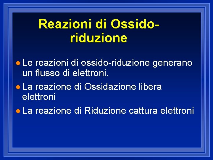 Reazioni di Ossidoriduzione l Le reazioni di ossido-riduzione generano un flusso di elettroni. l