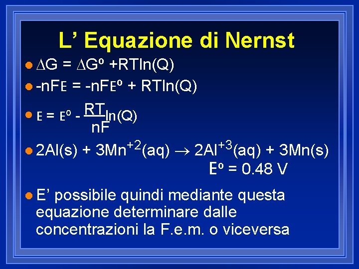 L’ Equazione di Nernst l G = Gº +RTln(Q) l -n. FE = -n.