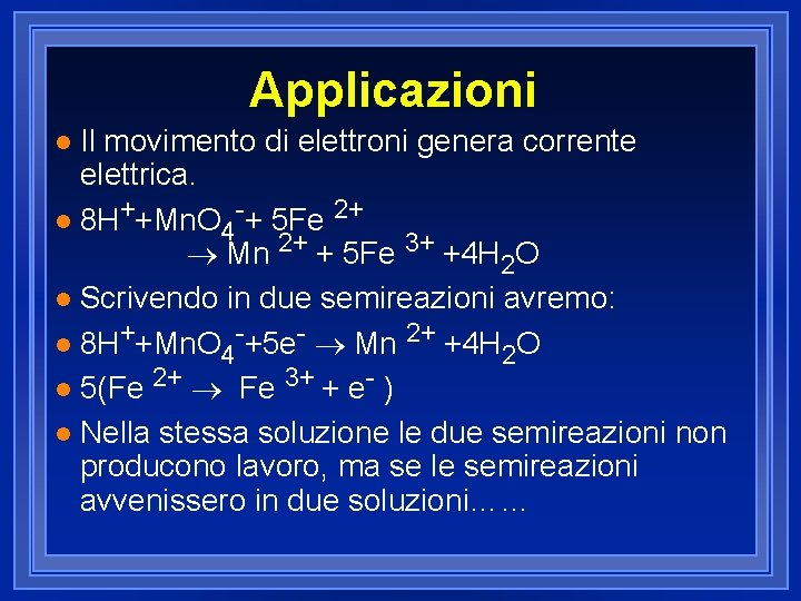 Applicazioni Il movimento di elettroni genera corrente elettrica. + 2+ l 8 H +Mn.