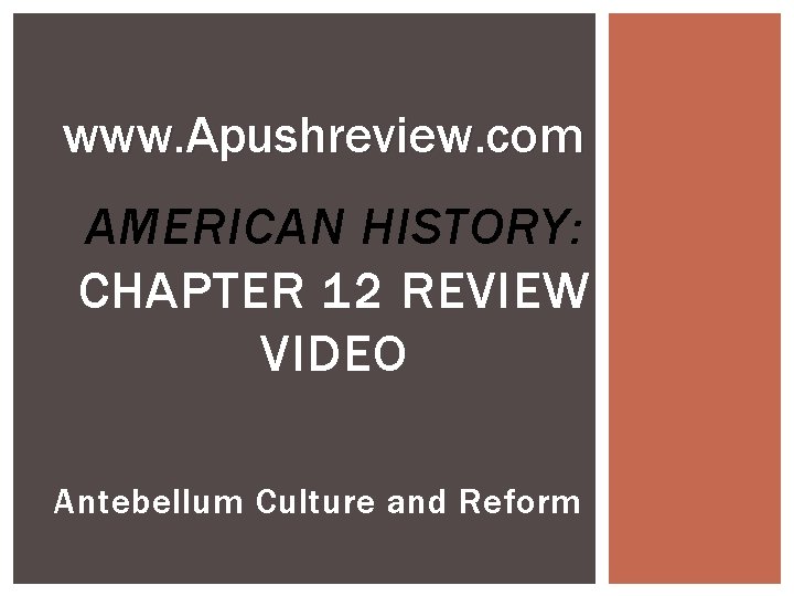 www. Apushreview. com AMERICAN HISTORY: CHAPTER 12 REVIEW VIDEO Antebellum Culture and Reform 