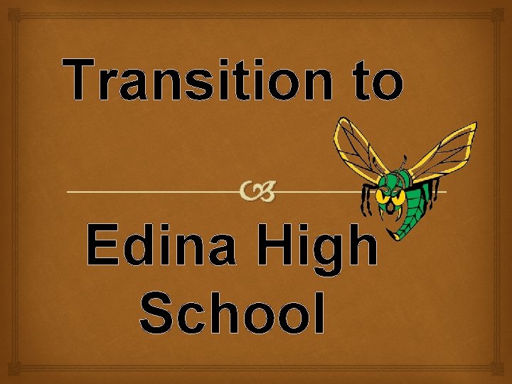 Transition to Edina High School Transition to Edina High School