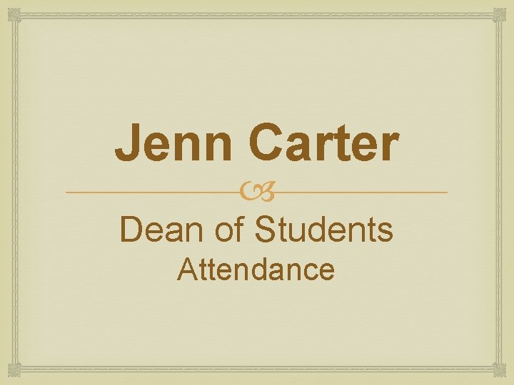 Jenn Carter Dean of Students Attendance Jenn Carter Dean of Students Attendance