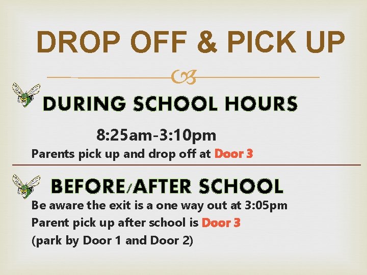 DROP OFF & PICK UP DURING SCHOOL HOURS 8: 25 am-3: 10 pm Parents DROP OFF & PICK UP DURING SCHOOL HOURS 8: 25 am-3: 10 pm Parents