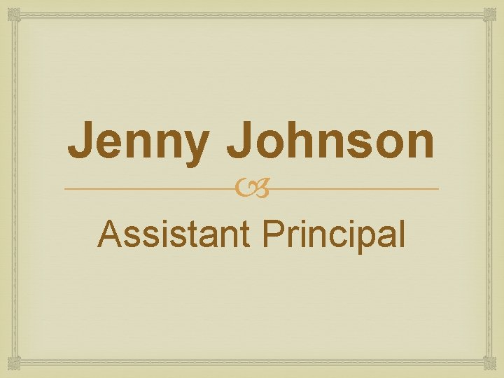 Jenny Johnson Assistant Principal Jenny Johnson Assistant Principal