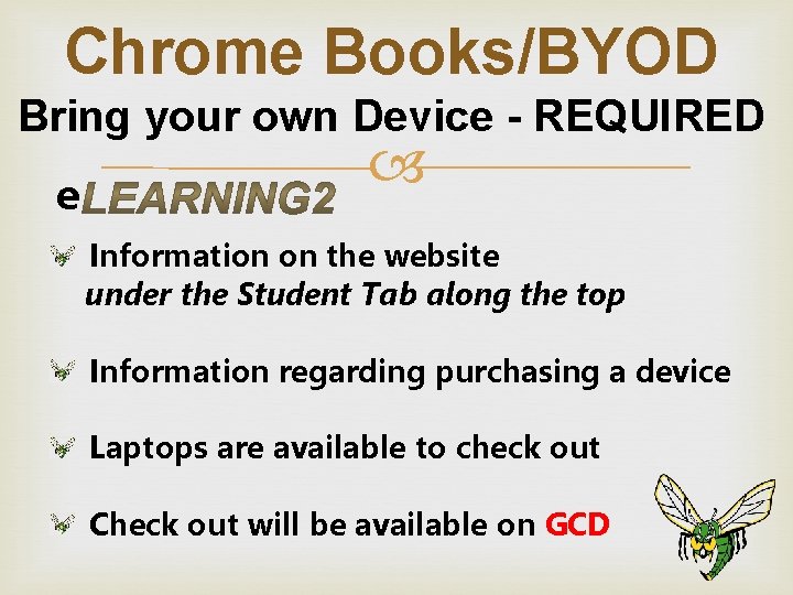 Chrome Books/BYOD Bring your own Device - REQUIRED e Information on the website under Chrome Books/BYOD Bring your own Device - REQUIRED e Information on the website under