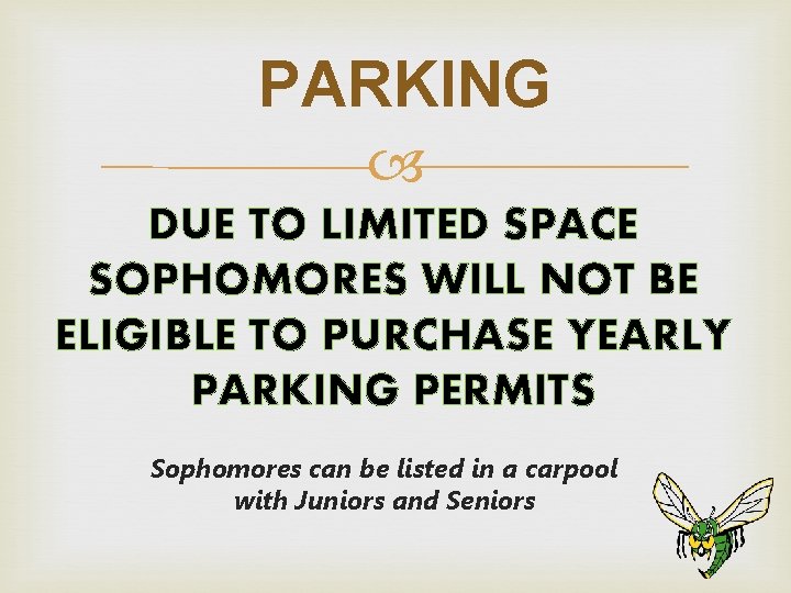PARKING DUE TO LIMITED SPACE SOPHOMORES WILL NOT BE ELIGIBLE TO PURCHASE YEARLY PARKING PARKING DUE TO LIMITED SPACE SOPHOMORES WILL NOT BE ELIGIBLE TO PURCHASE YEARLY PARKING