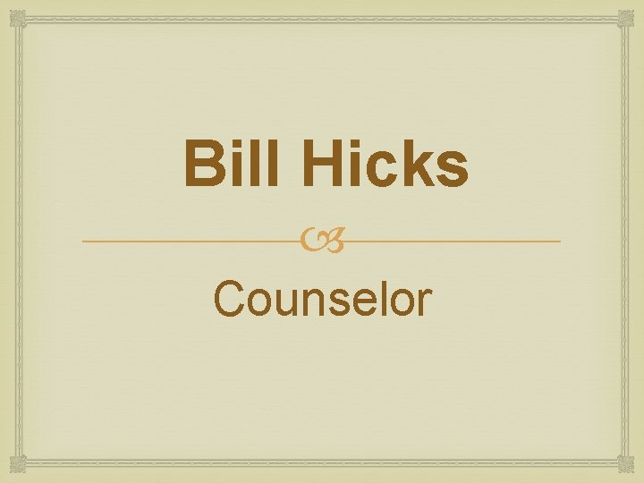 Bill Hicks Counselor Bill Hicks Counselor