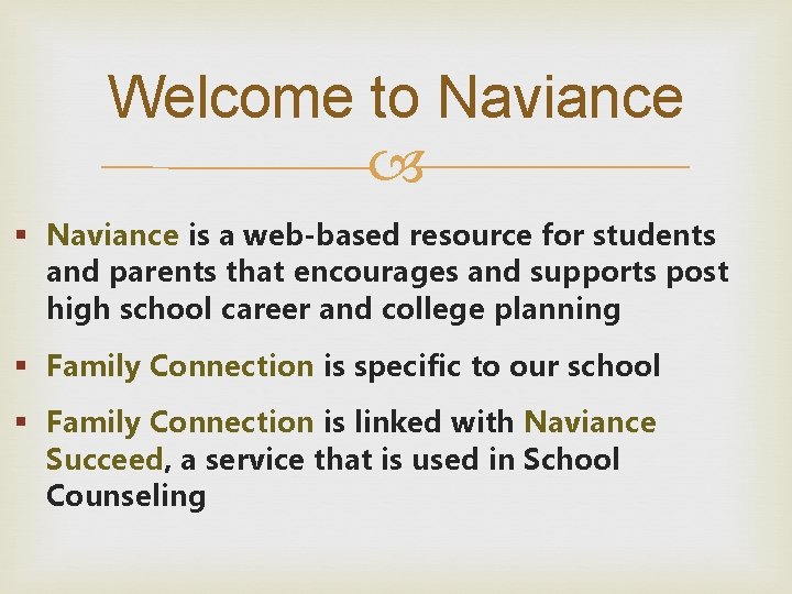 Welcome to Naviance § Naviance is a web-based resource for students and parents that Welcome to Naviance § Naviance is a web-based resource for students and parents that