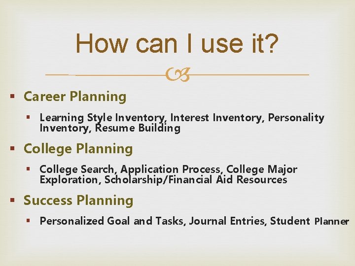 How can I use it? § Career Planning § Learning Style Inventory, Interest Inventory, How can I use it? § Career Planning § Learning Style Inventory, Interest Inventory,