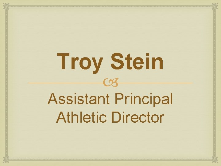 Troy Stein Assistant Principal Athletic Director Troy Stein Assistant Principal Athletic Director