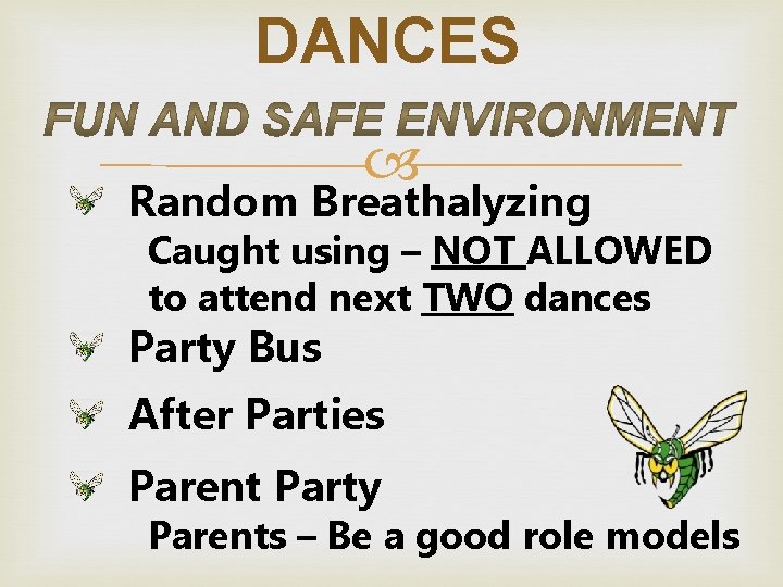DANCES Random Breathalyzing Caught using – NOT ALLOWED to attend next TWO dances Party DANCES Random Breathalyzing Caught using – NOT ALLOWED to attend next TWO dances Party