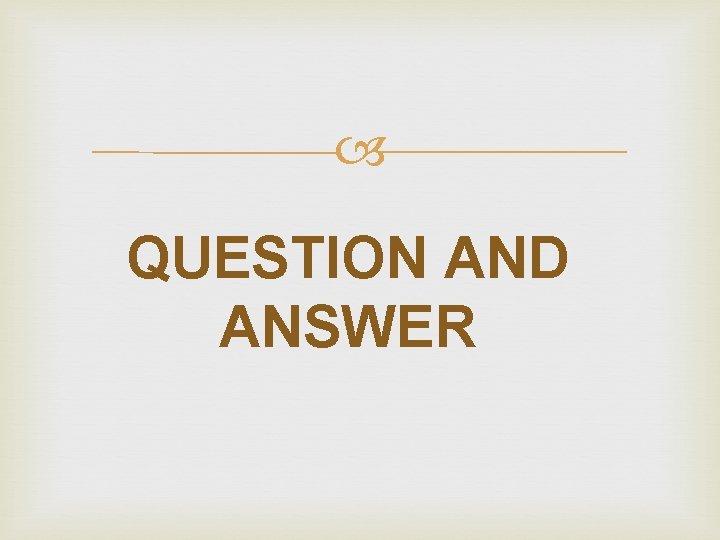 QUESTION AND ANSWER QUESTION AND ANSWER