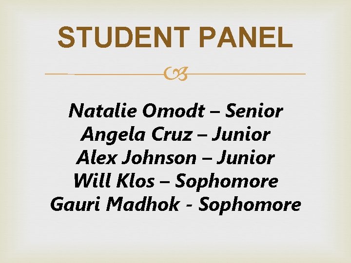 STUDENT PANEL Natalie Omodt – Senior Angela Cruz – Junior Alex Johnson – Junior STUDENT PANEL Natalie Omodt – Senior Angela Cruz – Junior Alex Johnson – Junior