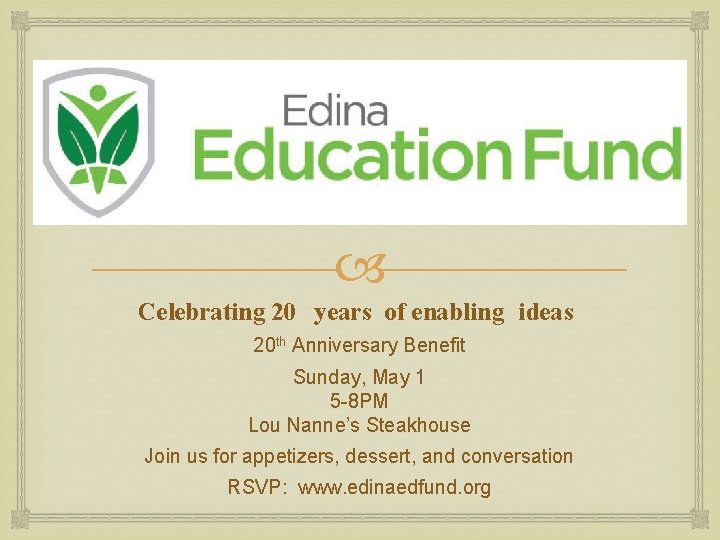 Celebrating 20 years of enabling ideas 20 th Anniversary Benefit Sunday, May 1 Celebrating 20 years of enabling ideas 20 th Anniversary Benefit Sunday, May 1