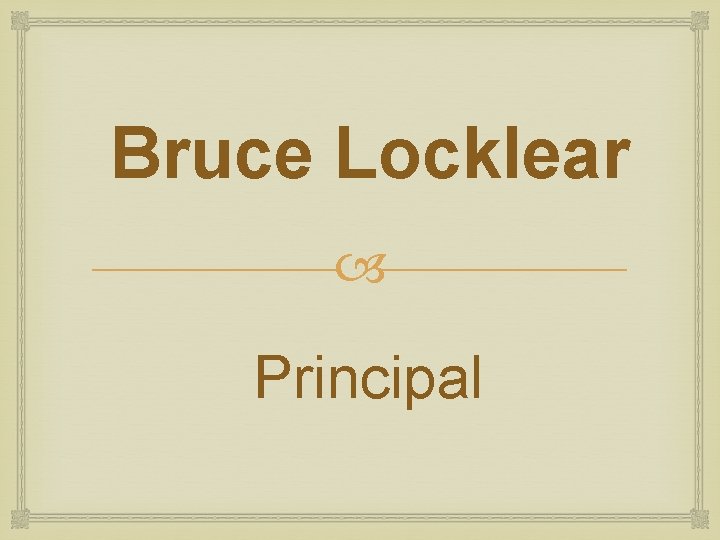 Bruce Locklear Principal Bruce Locklear Principal