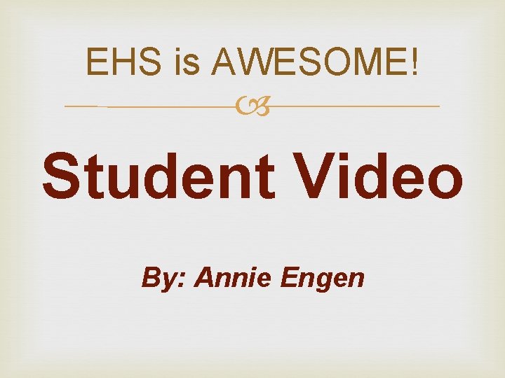 EHS is AWESOME! Student Video By: Annie Engen EHS is AWESOME! Student Video By: Annie Engen