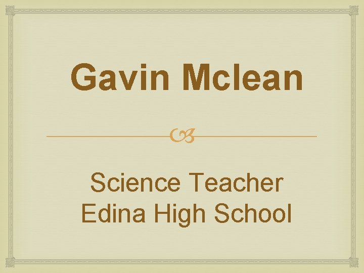 Gavin Mclean Science Teacher Edina High School Gavin Mclean Science Teacher Edina High School