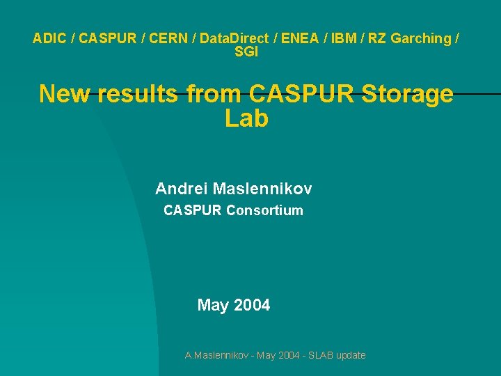 ADIC / CASPUR / CERN / Data. Direct / ENEA / IBM / RZ