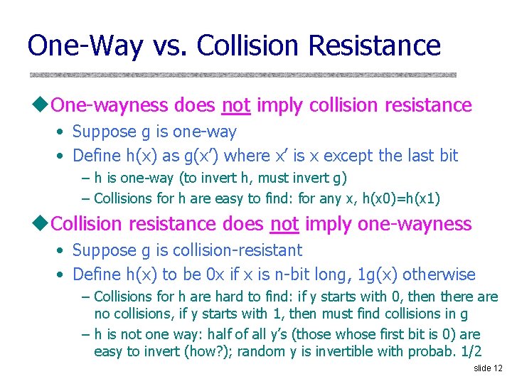 One-Way vs. Collision Resistance u. One-wayness does not imply collision resistance • Suppose g One-Way vs. Collision Resistance u. One-wayness does not imply collision resistance • Suppose g