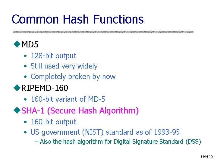 Common Hash Functions u. MD 5 • 128 -bit output • Still used very Common Hash Functions u. MD 5 • 128 -bit output • Still used very