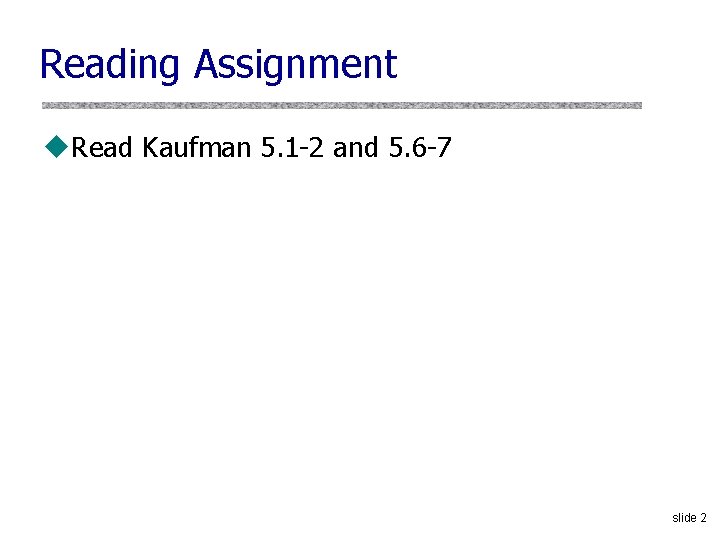 Reading Assignment u. Read Kaufman 5. 1 -2 and 5. 6 -7 slide 2 Reading Assignment u. Read Kaufman 5. 1 -2 and 5. 6 -7 slide 2