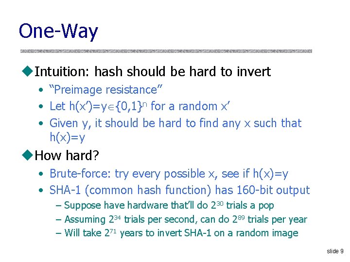 One-Way u. Intuition: hash should be hard to invert • “Preimage resistance” • Let One-Way u. Intuition: hash should be hard to invert • “Preimage resistance” • Let